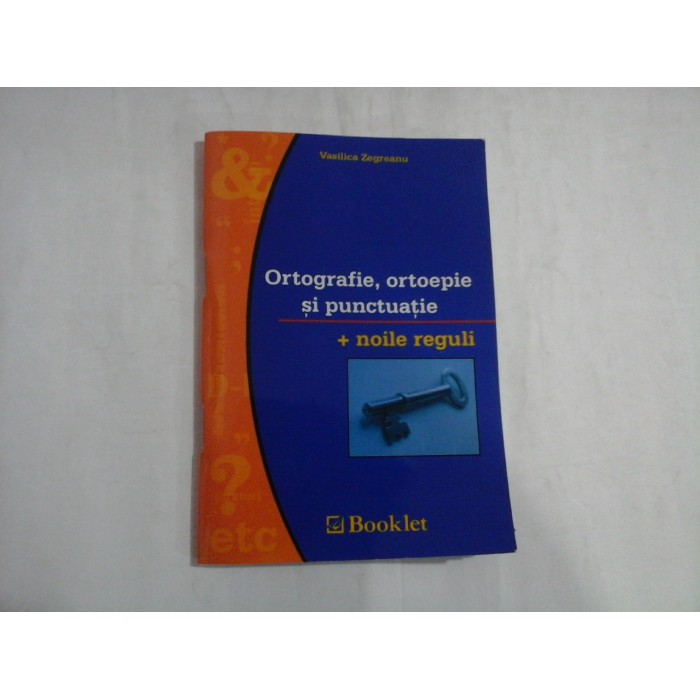    Ortografie, ortoepie si punctuatie + noile reguli  -  Vasilica  Zegreanu 